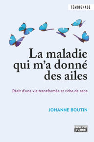 Title: MALADIE QUI M'A DONNE DES AILES, Author: Johanne Boutin