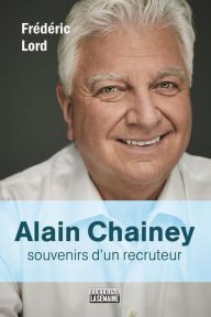 Title: Alain Chainey, souvenirs d'un recruteur, Author: Frédéric Lord