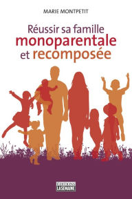 Title: Réussir sa famille monoparentale et recomposée, Author: Marie Montpetit