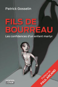 Title: Fils de bourreau NE: Les confidences d'un enfant martyr, Author: Patrick Gosselin