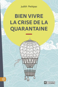 Title: Bien vivre la crise de la quarantaine, Author: Judith Petitpas