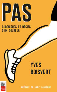 Title: Pas: Chroniques et récits d'un coureur, Author: Yves Boisvert