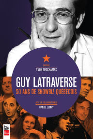 Title: Guy Latraverse, 50 ans de showbiz québécois, Author: Daniel Lemay