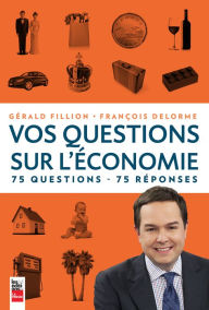 Title: Vos questions sur l'économie: 75 questions, 75 réponses, Author: Gérald Fillion