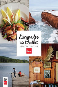 Title: Escapades au Québec: Les coups de coeur de La Presse, Author: Collectif
