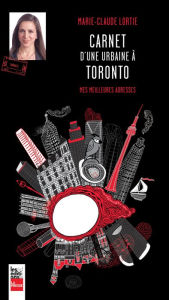 Title: Carnet d'une urbaine à Toronto: Mes meilleures adresses, Author: Marie-Claude Lortie