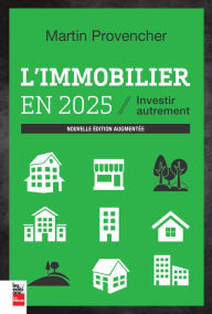 Title: L'immobilier en 2025, nouvelle édition augmentée: Investir autrement, Author: Martin Provencher