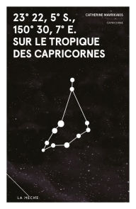 Title: 23° 22, 5' S., 150° 30, 7' E. sur le tropique des Capricornes: Zodiaque, Author: Catherine Mavrikakis