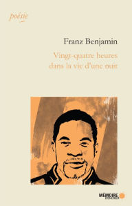 Title: Vingt-quatre heures dans la vie d'une nuit, Author: Franz Benjamin