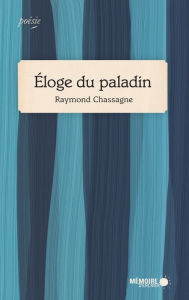 Title: Éloge du paladin, Author: Raymond Chassagne