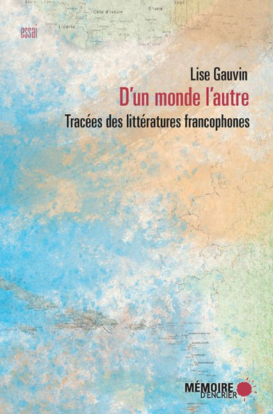 D'un monde l'autre. Tracées des littératures francophones