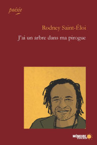 Title: J'ai un arbre dans ma pirogue, Author: Rodney Saint-Éloi