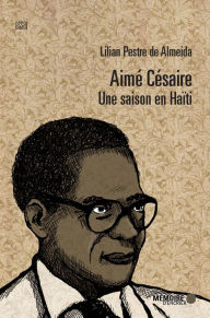 Title: Aimé Césaire. Une saison en Haïti, Author: Lilian Pestre de Almeida