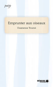 Title: Emprunter aux oiseaux, Author: Ouanessa Younsi