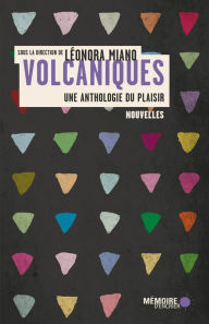 Title: Volcaniques: Une anthologie du plaisir: Une anthologie du plaisir, Author: Léonora Miano