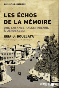 Title: Les échos de la mémoire: Une enfance palestinienne à Jérusalem, Author: Issa J. Boullata