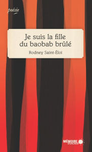 Title: Je suis la fille du baobab brûlé, Author: Rodney Saint-Éloi