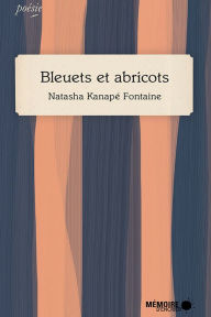 Title: Bleuets et abricots, Author: Natasha Kanapé Fontaine