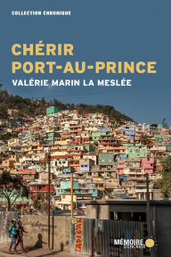 Title: Chérir Port-au-Prince, Author: Valérie Marin La Meslée