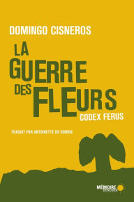 Title: La guerre des fleurs - Codex Ferus, Author: Domingo Cisneros