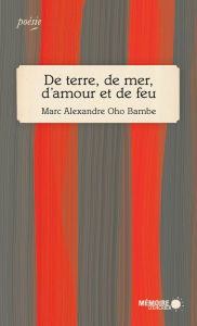 Title: De terre, de mer, d'amour et de feu, Author: Marc Alexandre Oho Bambe