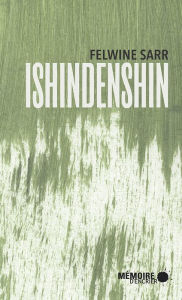 Title: Ishindenshin, de mon âme à ton âme, Author: Felwine Sarr