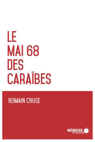 Title: Le Mai 68 des Caraïbes, Author: Romain Cruse
