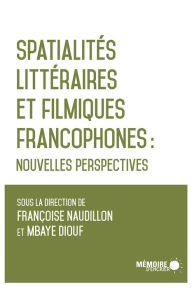 Title: Spatialités littéraires et filmiques francophones: Nouvelles perspectives, Author: Désiré Nyela