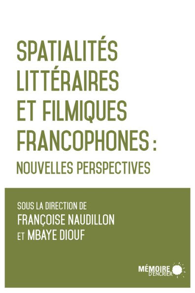 Spatialités littéraires et filmiques francophones: Nouvelles perspectives