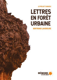 Title: Lettres en forêt urbaine: Le projet Xanadu, Author: Bertrand Laverdure