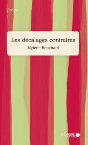 Title: Les décalages contraires, Author: Mylène Bouchard