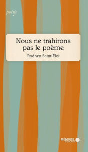 Title: Nous ne trahirons pas le poème, Author: Rodney Saint-Éloi