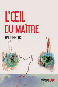 Title: L'oil du maître: Figures de l'imaginaire colonial québécois, Author: Dalie Giroux
