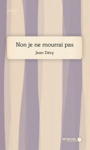 Title: Non je ne mourrai pas, Author: Jean Désy