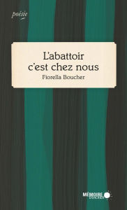 Title: L'abattoir c'est chez nous, Author: Fiorella Boucher