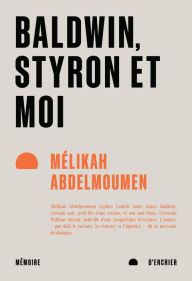 Title: Baldwin, Styron et moi, Author: Mélikah Abdelmoumen