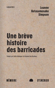 Title: Une brève histoire des barricades: Castors géants, diplomatie et régénération dans la pensée anishinaabeg, Author: Leanne Betasamosake Simpson