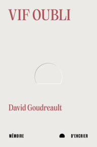 Title: Vif oubli, Author: David Goudreault