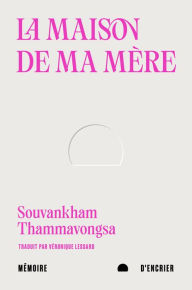 Title: La maison de ma mère, Author: Souvankham Thammavongsa