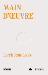Title: Main-d'ouvre, Author: Lorrie Jean-Louis