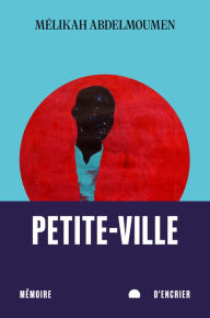 Title: Petite-Ville, Author: Mélikah Abdelmoumen