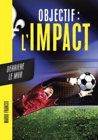 Title: Objectif l'Impact : Derrière le mur, Author: Mario Francis