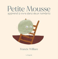 Title: Petite Mousse apprend à vivre dans deux nombrils, Author: Francis-William Rhéaume