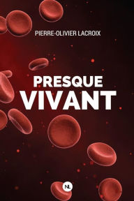 Title: Presque Vivant, Author: Pierre-Olivier LaCroix