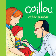 Title: Caillou: At the Doctor, Author: Joceline Sanschagrin