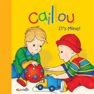 Title: Caillou: It's Mine!, Author: Joceline Sanschagrin