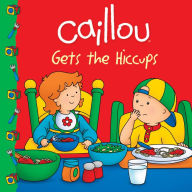 Title: Caillou Gets the Hiccups!, Author: Sarah Margaret Johanson