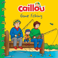 Title: Caillou Gone Fishing!, Author: Paris Perysinakis