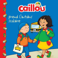 Title: Caillou prend l'autobus scolaire, Author: Marion Johnson