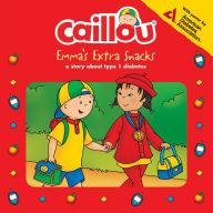 Title: Caillou, Emma's Extra Snacks: Living with Diabetes, Author: Anne Paradis
